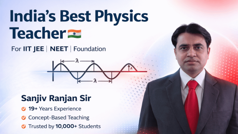 Best Physics Teacher in India Online For IIT JEE & NEET- Sanjiv Ranjan