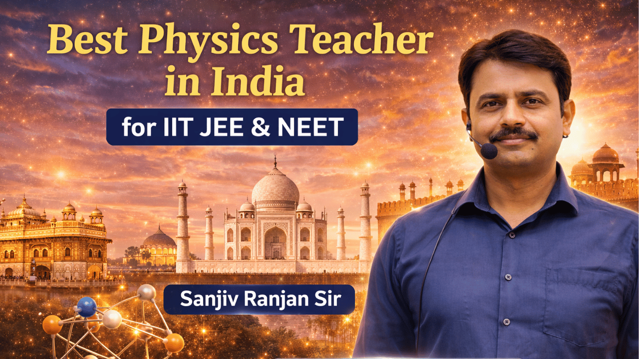 Best Physics Teacher in India for IIT JEE, NEET | Sanjeev Ranjan Sir